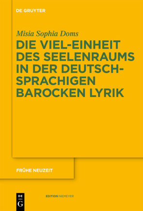 Die Viel-Einheit des Seelenraums in der deutschsprachigen barocken Lyrik von Doms,  Misia Sophia