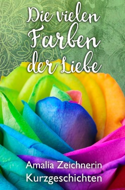 Die vielen Farben der Liebe von Zeichnerin,  Amalia