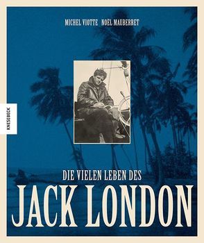 Die vielen Leben des Jack London von Hunke-Wormser,  Annegret, Mauberret,  Noel, Viotte,  Michel