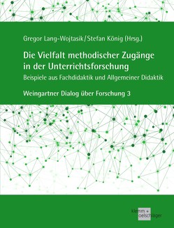 Die Vielfalt methodischer Zugänge in der Unterrichtsforschung von Koenig,  Stefan, Lang-Wojtasik,  Gregor