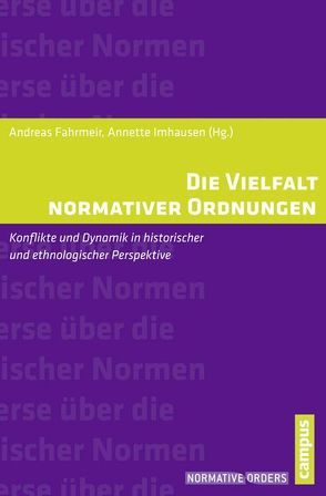 Die Vielfalt normativer Ordnungen von Comtesse,  Dagmar, Diawara,  Mamadou, Epple,  Moritz, Fahrmeir,  Andreas, Imhausen,  Annette, Jussen,  Bernhard, Leppin,  Hartmut, Lutz-Bachmann,  Matthias, Michels,  Stefanie, Röschenthaler,  Ute, Schorn-Schütte,  Luise, Schröter,  Susanne, Steiner,  Benjamin, Steller,  Verena