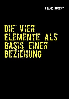 Die vier Elemente als Basis einer Beziehung von Rutert,  Frank