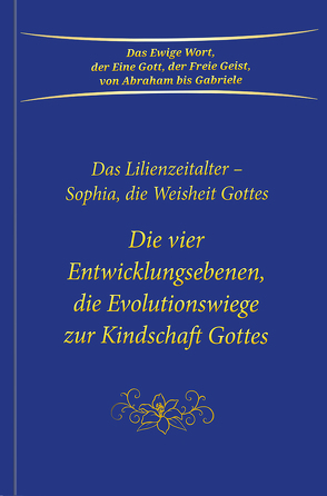 Die vier Entwicklungsebenen, die Evolutionswiege zur Kindschaft Gottes von Gabriele