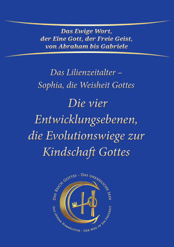 Die vier Entwicklungsebenen, die Evolutionswiege zur Kindschaft Gottes von Gabriele