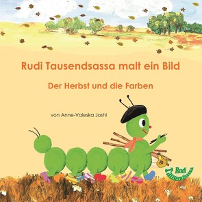 Die vier Jahreszeiten mit Rudi Tausendsassa / Rudi Tausendsassa malt ein Bild von Joshi,  Anne-Valeska