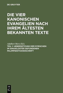 Die vier kanonischen Evangelien nach ihrem ältesten bekannten Texte / Uebersetzung der syrischen im Sinaikloster gefundenen Palimpsesthandschrift von Merx,  Adalbert