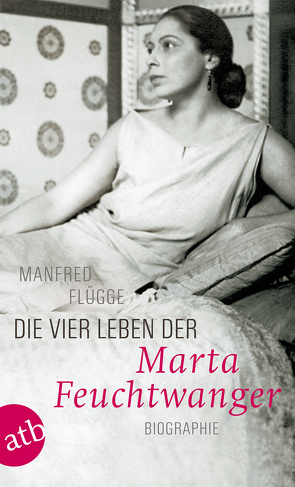 Die vier Leben der Marta Feuchtwanger von Flügge,  Manfred