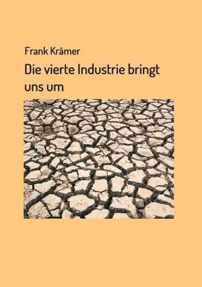 Die vierte Industrie bringt uns um von Kraemer,  Frank