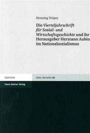 Die Vierteljahrschrift für Sozial- und Wirtschaftsgeschichte und ihr Herausgeber Hermann Aubin im Nationalsozialismus von Trüper,  Henning