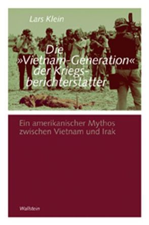 Die ‚Vietnam-Generation‘ der Kriegsberichterstatter von Klein,  Lars