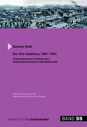 Die Villa Nadelburg 1881-1951 von Bachhofer,  Heidemarie, Loinig,  Elisabeth, Riedl,  Barbara, Zehetmayer,  Roman