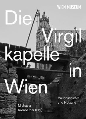 Die Virgilkapelle in Wien. Baugeschichte und Nutzung von Kronberger,  Michaela