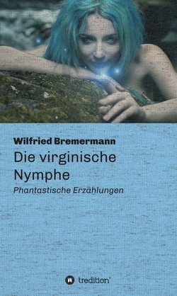 Die virginische Nymphe von Bremermann,  Wilfried