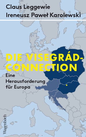 Die Visegrád-Connection von Karolewski,  Ireneusz Pawel, Leggewie,  Claus