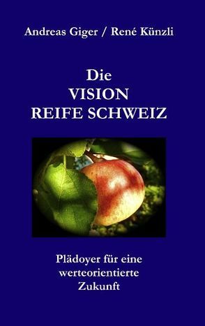 Die VISION REIFE SCHWEIZ von Giger,  Andreas, Künzli,  René