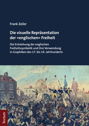 Die visuelle Repräsentation der »englischen« Freiheit von Zeiler,  Frank