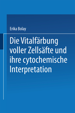 Die Vitalfärbung voller Zellsäfte und ihre cytochemische Interpretation von Bolay,  Erika