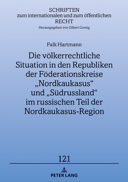 Die völkerrechtliche Situation in den Republiken der Föderationskreise „Nordkaukasus“ und „Südrussland“ im russischen Teil der Nordkaukasus-Region von Hartmann,  Falk