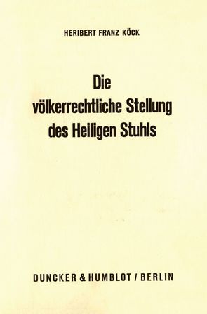 Die völkerrechtliche Stellung des Heiligen Stuhls. von Koeck,  Heribert Franz