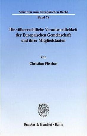 Die völkerrechtliche Verantwortlichkeit der Europäischen Gemeinschaft und ihrer Mitgliedstaaten. von Pitschas,  Christian