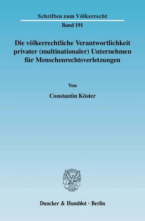 Die völkerrechtliche Verantwortlichkeit privater (multinationaler) Unternehmen für Menschenrechtsverletzungen. von Köster,  Constantin