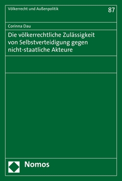 Die völkerrechtliche Zulässigkeit von Selbstverteidigung gegen nicht-staatliche Akteure von Dau,  Corinna