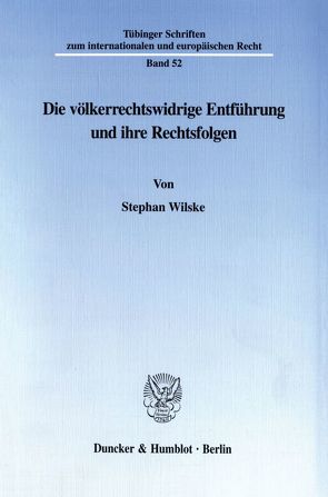 Die völkerrechtswidrige Entführung und ihre Rechtsfolgen. von Wilske,  Stephan