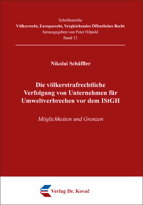 Die völkerstrafrechtliche Verfolgung von Unternehmen für Umweltverbrechen vor dem IStGH von Schäffler,  Nikolai