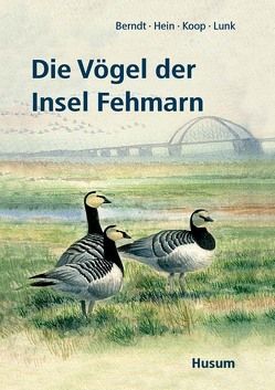 Die Vögel der Insel Fehmarn von Berndt,  Rolf. K., Hein,  Klaus, Koop,  Bernd, Lunk,  Stefan