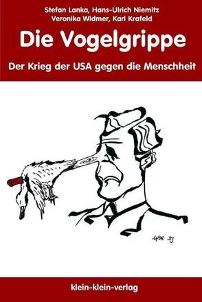 Die Vogelgrippe. Der Krieg der USA gegen die Menschheit von Krafeld,  Karl, Lanka,  Stefan, Niemitz,  Hans U, Widmer,  Veronika