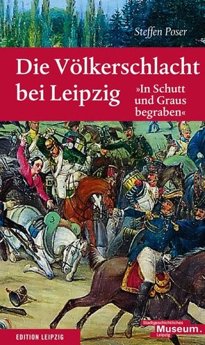 Die Völkerschlacht bei Leipzig von Poser,  Steffen