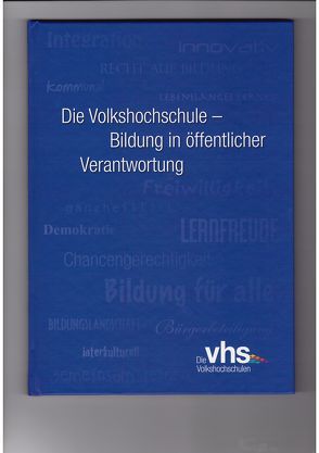 Die Volkshochschule – Bildung in öffentlicher Verantwortung von Aengenvoort,  Ulrich, Beier,  Marion, Cakir-Wahl,  Barbara, Frieling,  Gundula, Gaden,  Ewald, Hammelrath,  Gabriele, Hammelrath,  Reiner, Meisel,  Klaus, Moos-Czech,  Edelgard, Rossmann,  Ernst Dieter, Süßmuth,  Rita