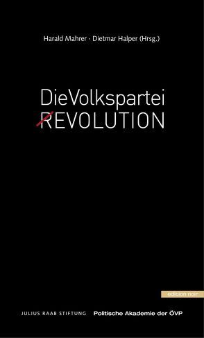 Die Volkspartei (R)Evolution  Die Volkspartei Revolution Die Volkspartei Revolution Die Volkspartei. (R)Evolution von Halper,  Dietmar, Mahrer,  Harald