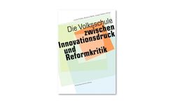 Die Volksschule – zwischen Innovationsdruck und Reformkritik von Criblez,  Lucien, Müller,  Barbara, Oelkers,  Jürgen