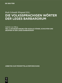 Die volkssprachigen Wörter der Leges Barbarorum / Die Bezeichnung für soziale Stände, Schichten und Gruppen in den Leges Barbarorum von Olberg,  Gabriele von