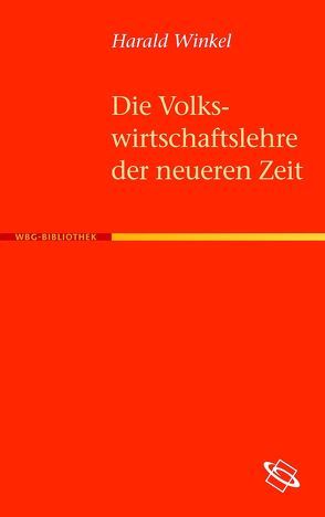 Die Volkswirtschaftslehre der neueren Zeit von Winkel,  Harald