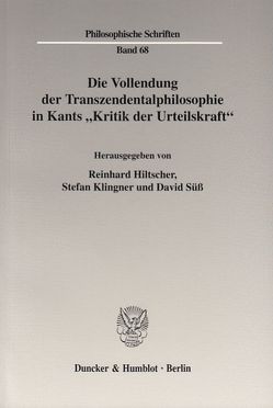 Die Vollendung der Transzendentalphilosophie in Kants „Kritik der Urteilskraft“. von Hiltscher,  Reinhard, Klingner,  Stefan, Süß,  David