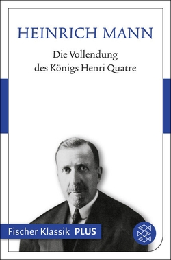 Die Vollendung des Königs Henri Quatre von Mann,  Heinrich