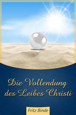 Die Vollendung des Leibes Christi von Binde,  Fritz