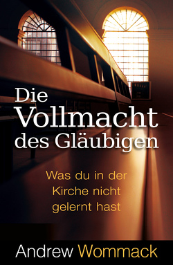 Die Vollmacht des Gläubigen von Wommack,  Andrew