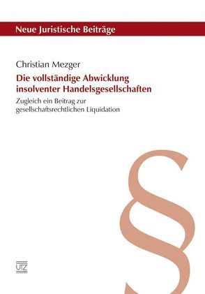 Die vollständige Abwicklung insolventer Handelsgesellschaften von Mezger,  Christian