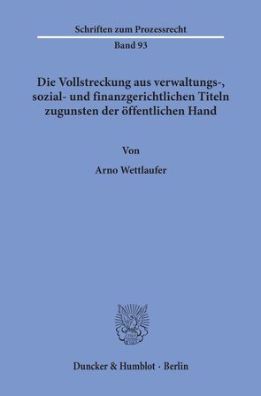 Die Vollstreckung aus verwaltungs-, sozial- und finanzgerichtlichen Titeln zugunsten der öffentlichen Hand. von Wettlaufer,  Arno