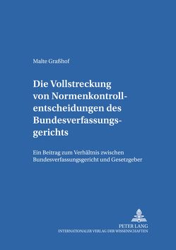 Die Vollstreckung von Normenkontrollentscheidungen des Bundesverfassungsgerichts von Graßhof,  Malte