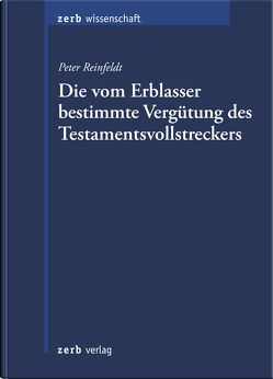 Die vom Erblasser bestimmte Vergütung des Testamentsvollstreckers von Reinfeldt,  Peter