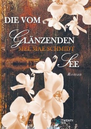 Die vom glänzenden See von Schmidt,  Mel Mae