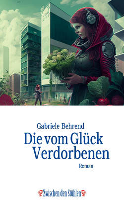 Die vom Glück Verdorbenen von Behrend,  Gabriele