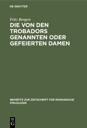 Die von den Trobadors genannten oder gefeierten Damen von Bergert,  Fritz