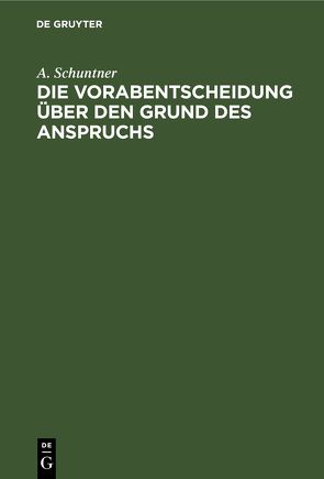 Die Vorabentscheidung über den Grund des Anspruchs von Schuntner,  A.