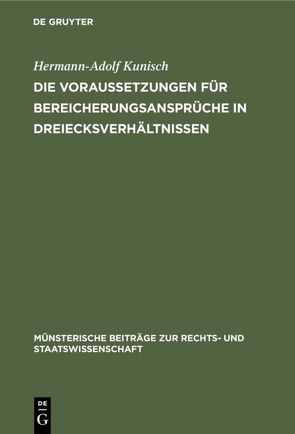 Die Voraussetzungen für Bereicherungsansprüche in Dreiecksverhältnissen von Kunisch,  Hermann-Adolf