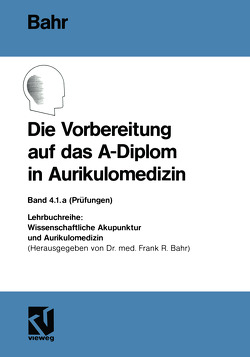 Die Vorbereitung auf das A-Diplom in Aurikulomedizin von Bahr,  Frank R.